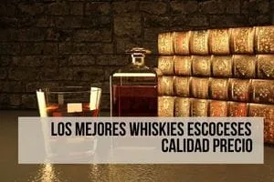Los mejores whiskies escoceses calidad precio